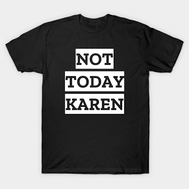 Not Today Karen T-Shirt by Cosmic Whale Co.